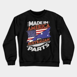 Made In America With Australian Parts - Gift for Australian From Australia Crewneck Sweatshirt